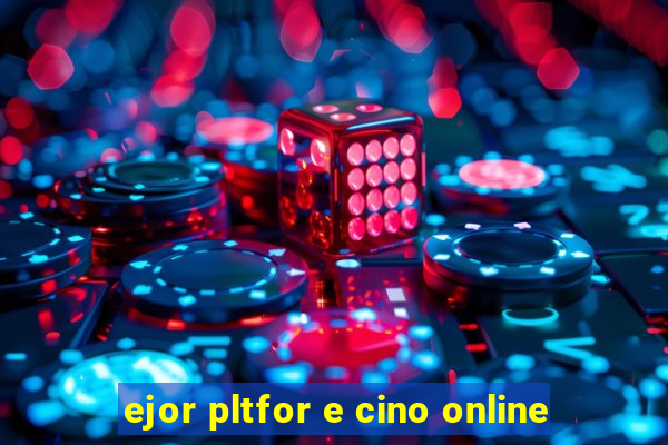 ejor pltfor e cino online